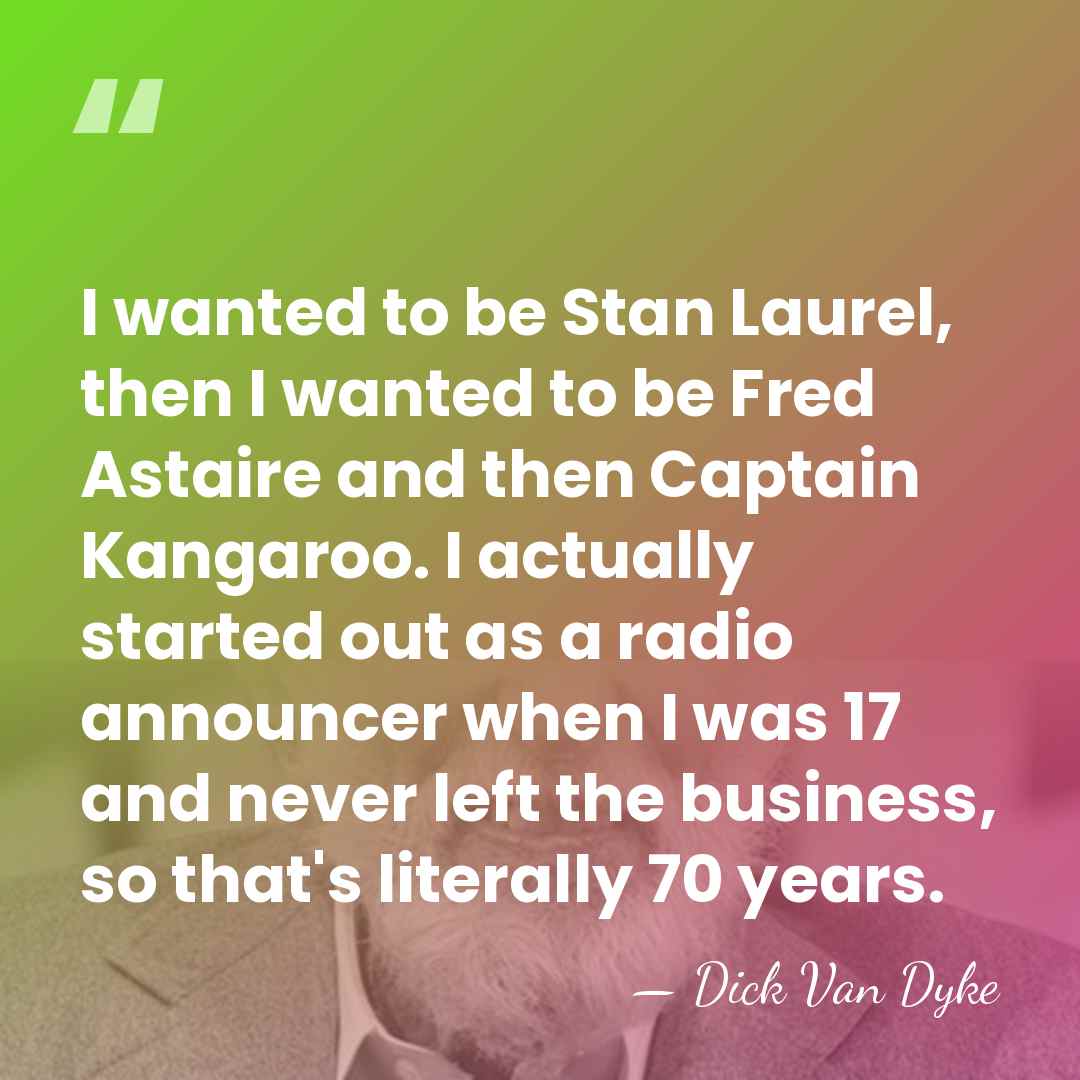 I wanted to be Stan Laurel, then I wanted to be Fred&hellip; - Dick Van Dyke