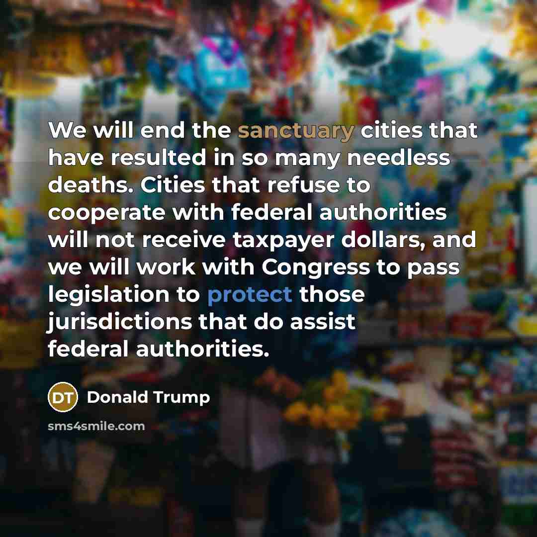 “We will end the sanctuary cities that have resulted in…” quote by Donald Trump