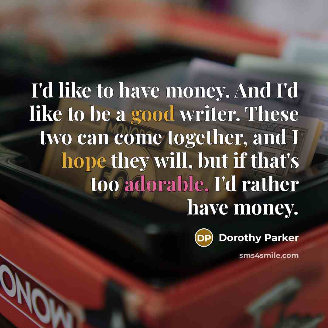 “I'd like to have money. And I'd like to be…” quote by Dorothy Parker