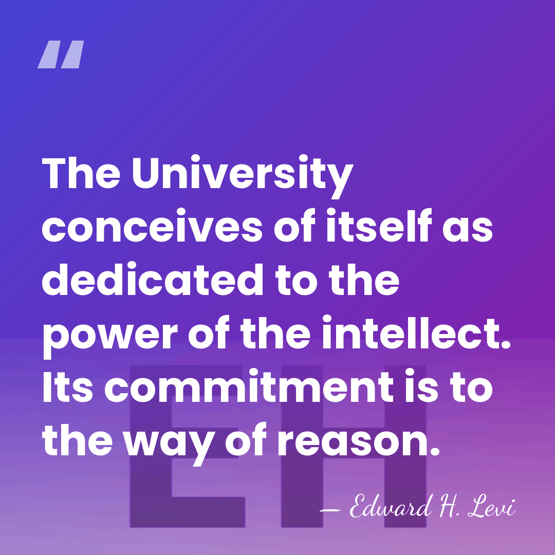 The University conceives of itself as dedicated to the power of the&hellip; - Edward H. Levi