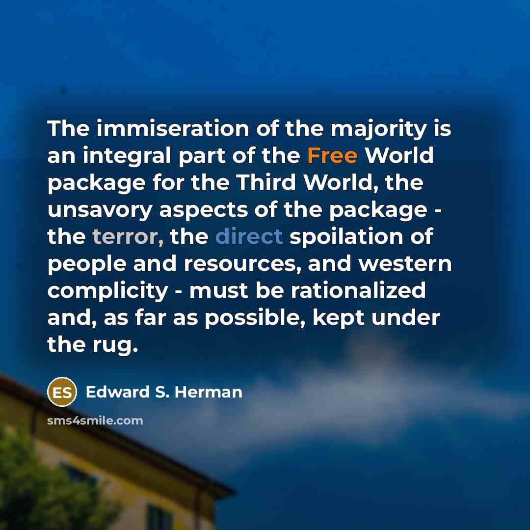 “The immiseration of the majority is an integral part of…” quote by Edward S. Herman