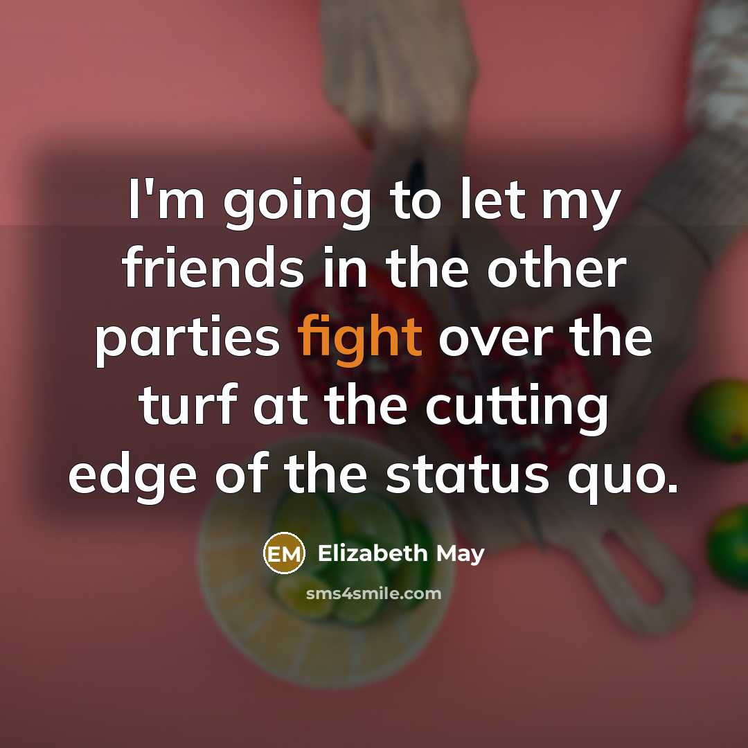 “I'm going to let my friends in the other parties…” quote by Elizabeth May