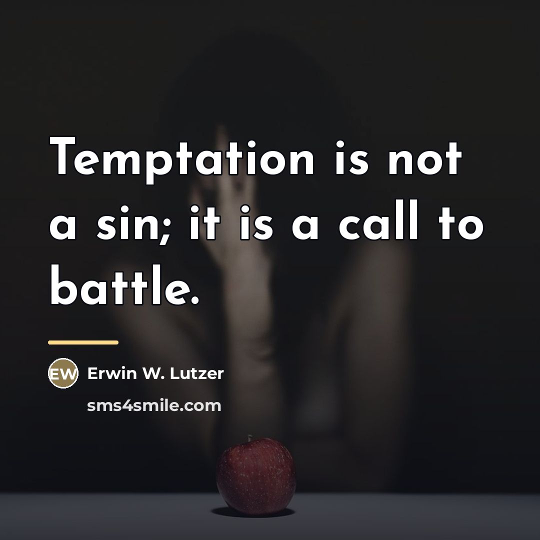 “Temptation is not a sin; it is a call to…” quote by Erwin W. Lutzer