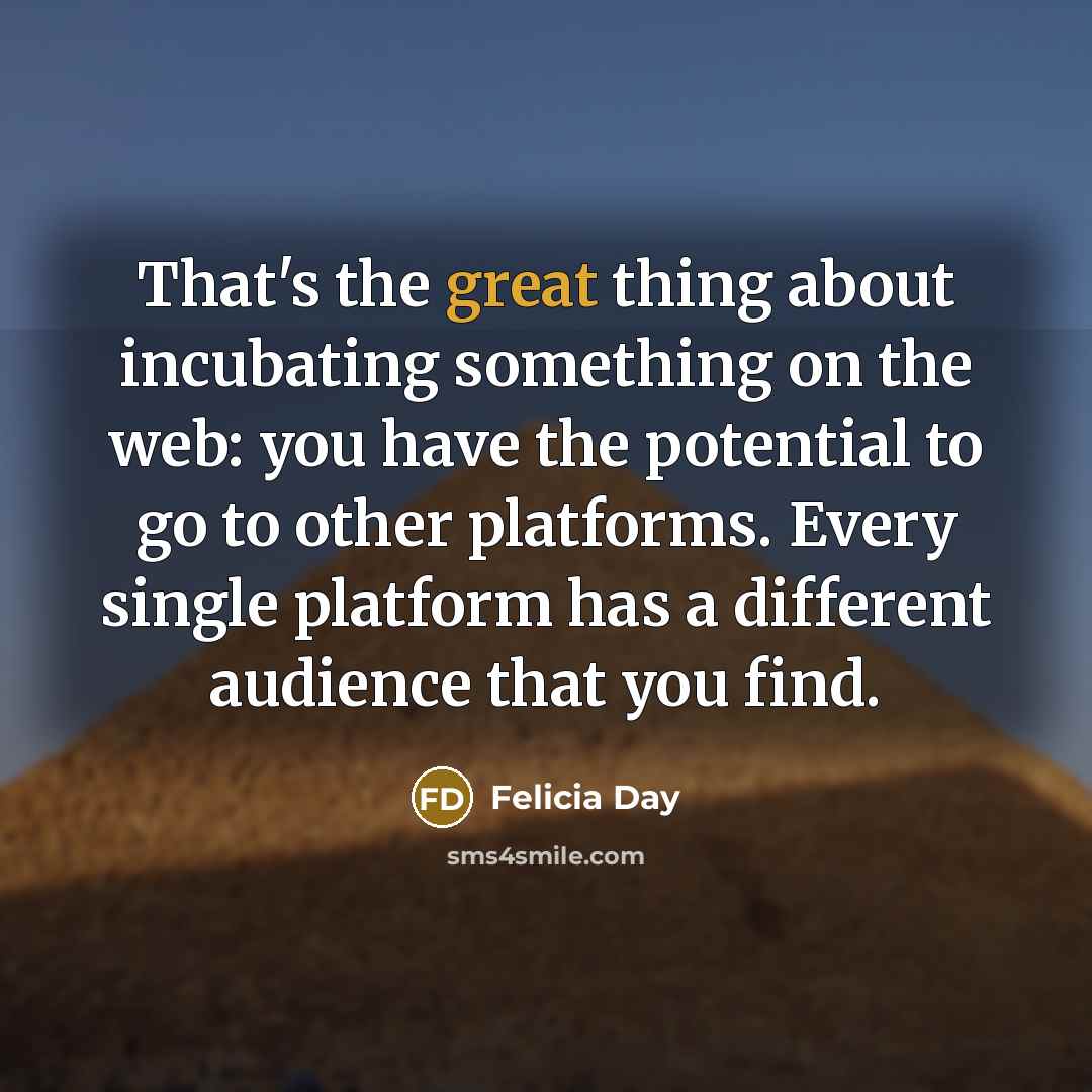 “That's the great thing about incubating something on the web:…” quote by Felicia Day