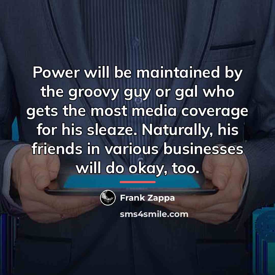 “Power will be maintained by the groovy guy or gal…” quote by Frank Zappa