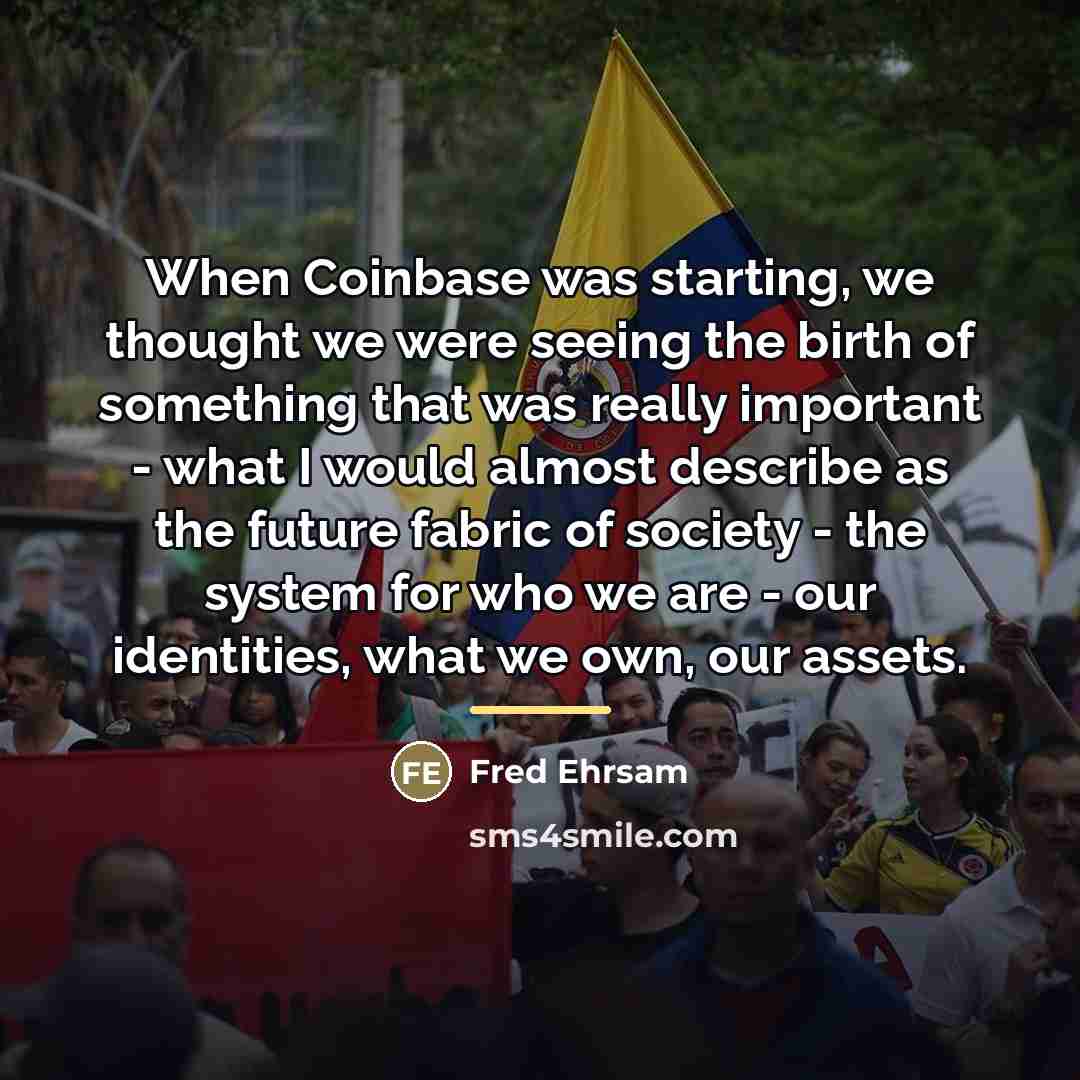 “When Coinbase was starting, we thought we were seeing the…” quote by Fred Ehrsam