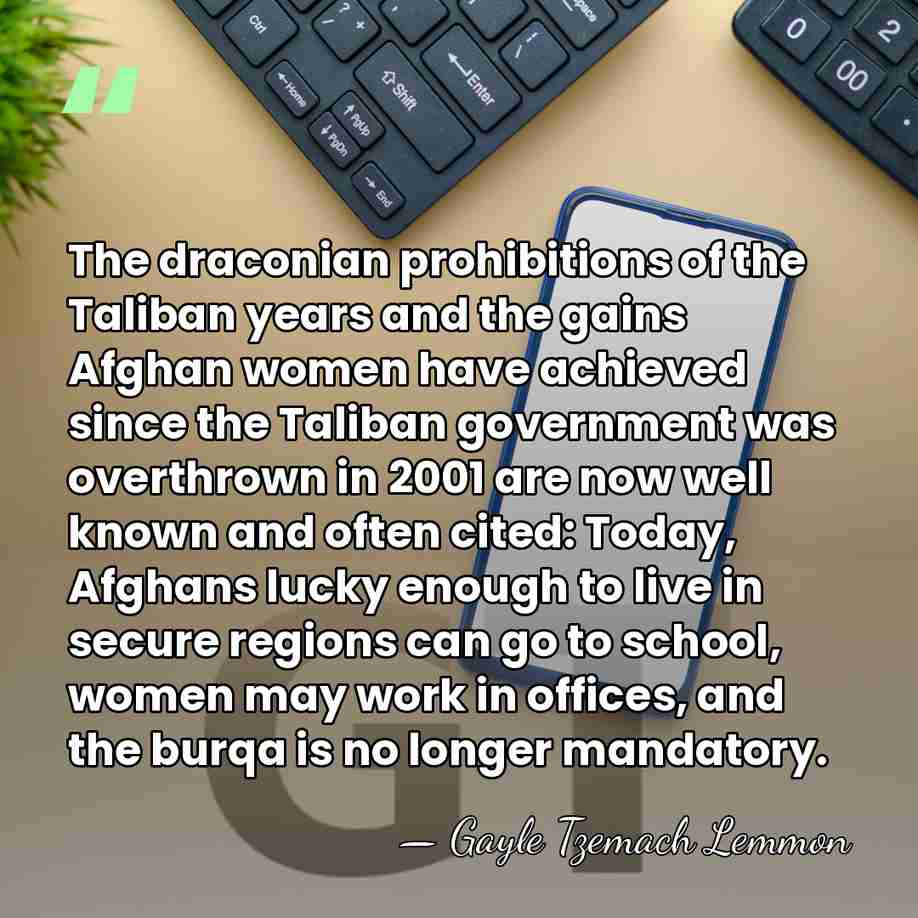 The draconian prohibitions of the Taliban years and the gains Afghan women&hellip; - Gayle Tzemach Lemmon