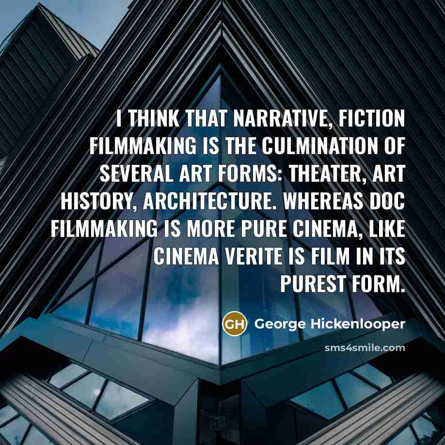 “I think that narrative, fiction filmmaking is the culmination of…” quote by George Hickenlooper