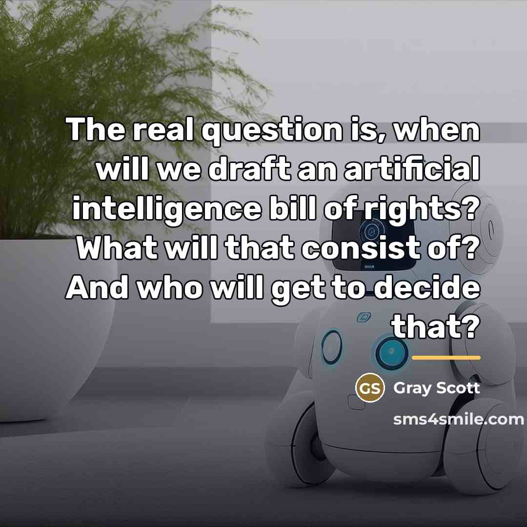 “The real question is, when will we draft an artificial…” quote by Gray Scott