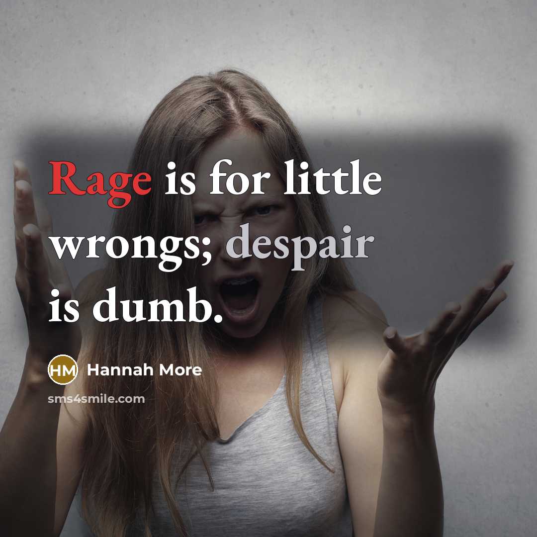 “Rage is for little wrongs; despair is dumb.…” quote by Hannah More