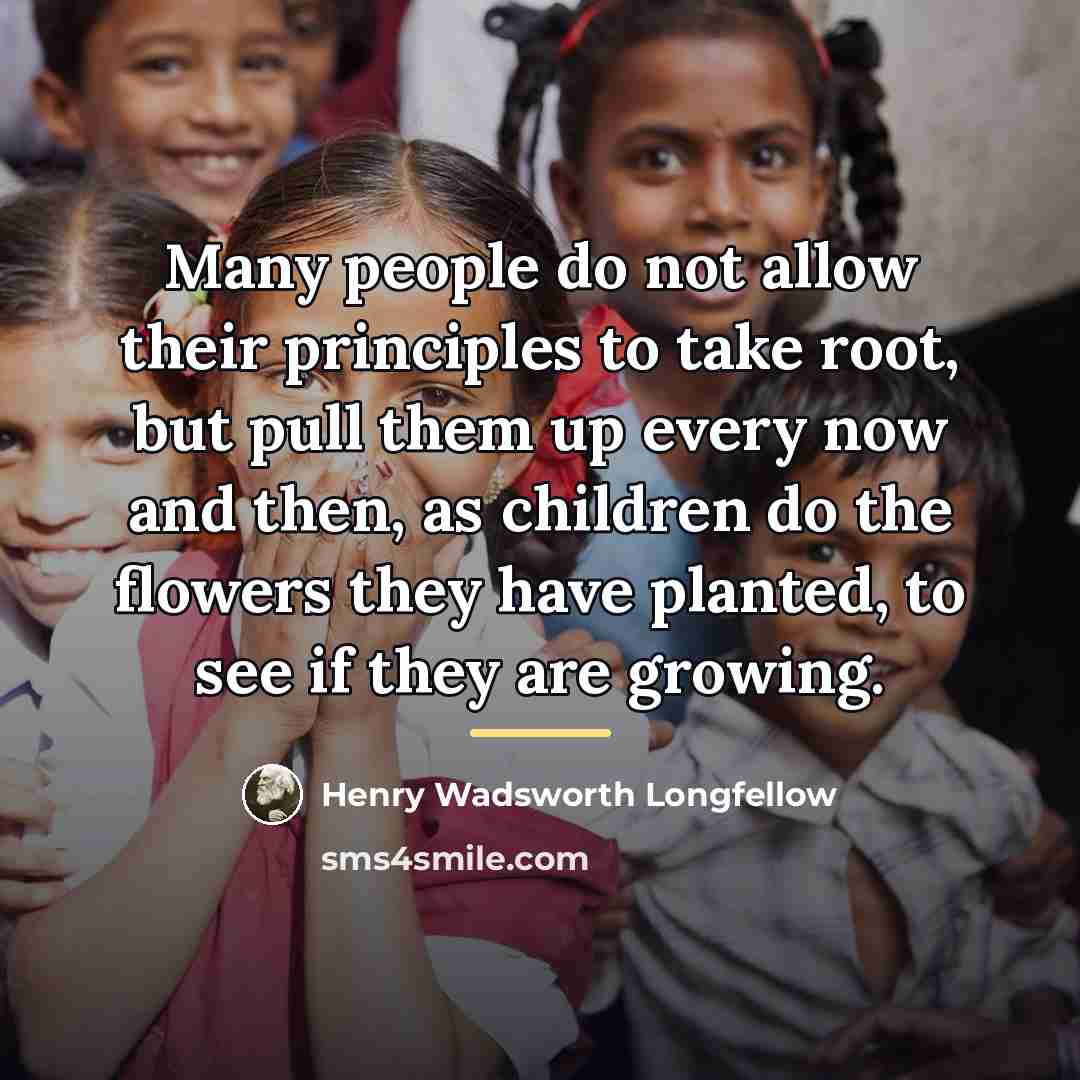 “Many people do not allow their principles to take root,…” quote by Henry Wadsworth Longfellow