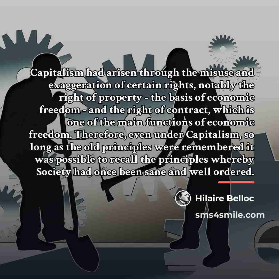 “Capitalism had arisen through the misuse and exaggeration of certain…” quote by Hilaire Belloc