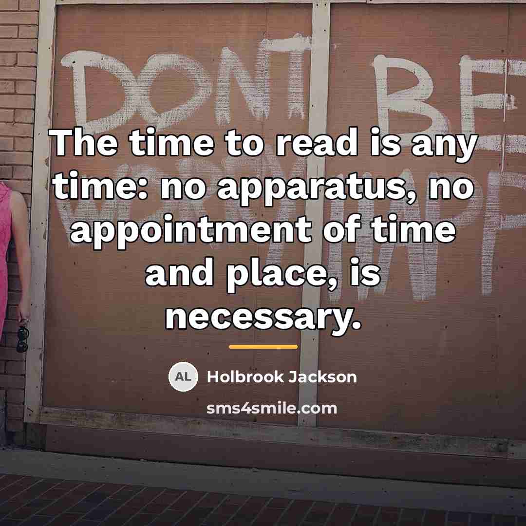 “The time to read is any time: no apparatus, no…” quote by Holbrook Jackson