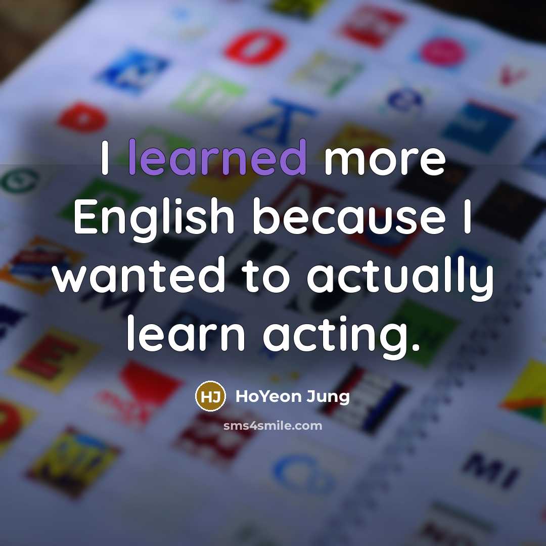 “I learned more English because I wanted to actually learn…” quote by HoYeon Jung