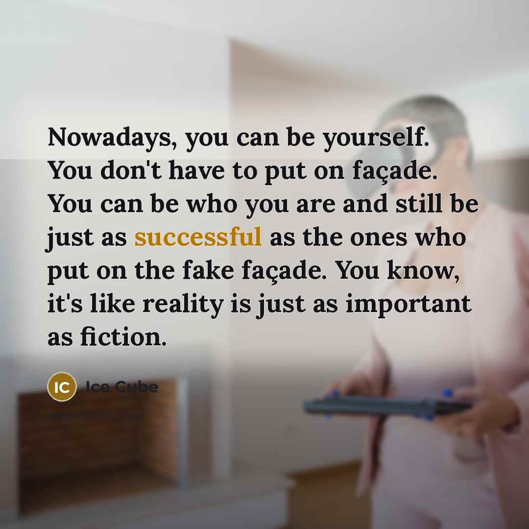“Nowadays, you can be yourself. You don't have to put…” quote by Ice Cube