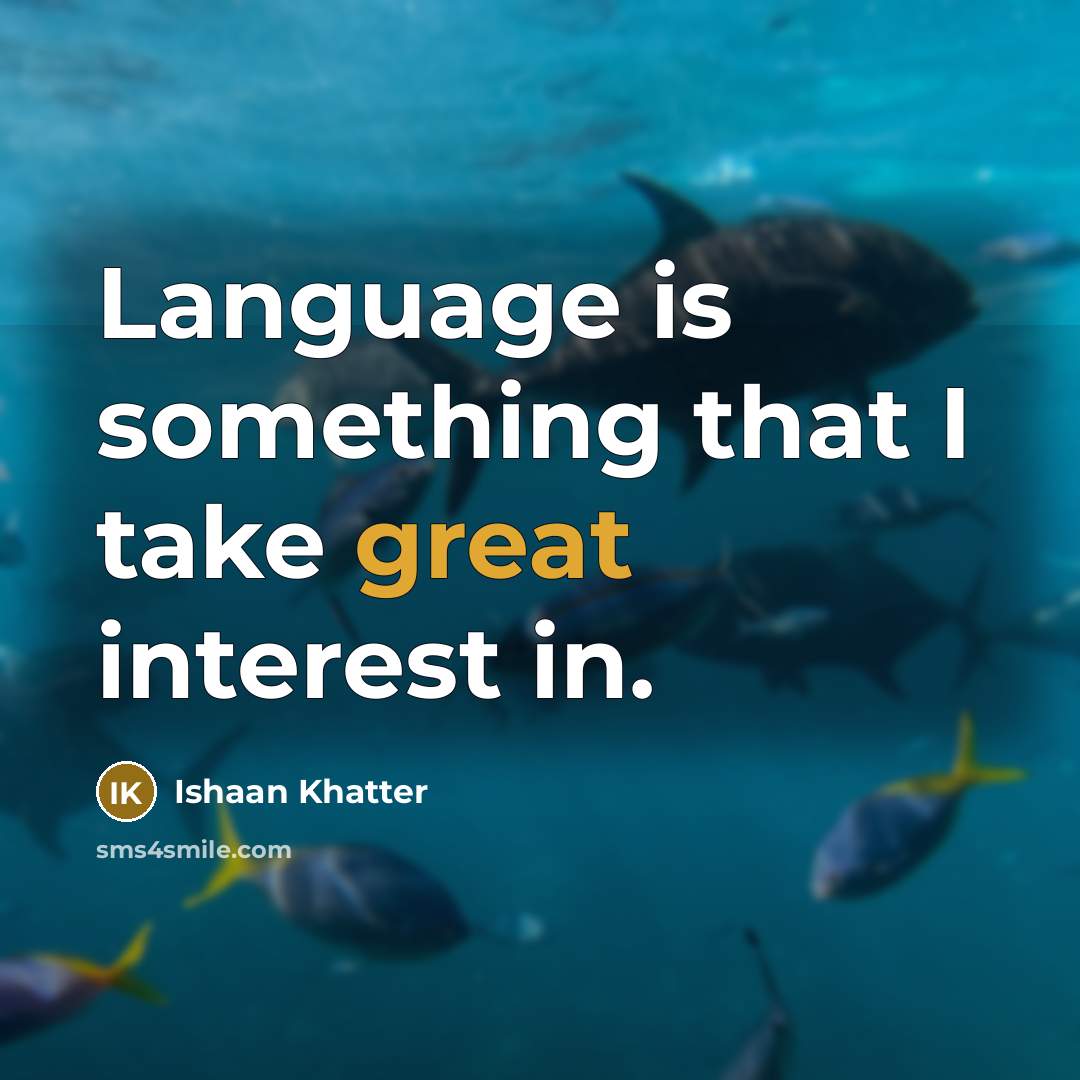 “Language is something that I take great interest in.…” quote by Ishaan Khatter