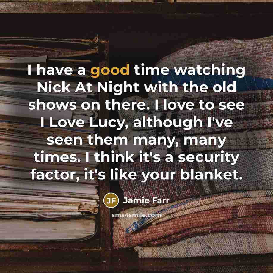 “I have a good time watching Nick At Night with…” quote by Jamie Farr