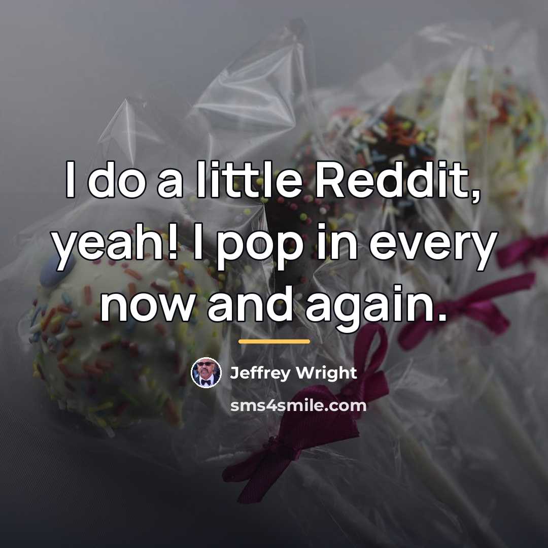 “I do a little Reddit, yeah! I pop in every…” quote by Jeffrey Wright