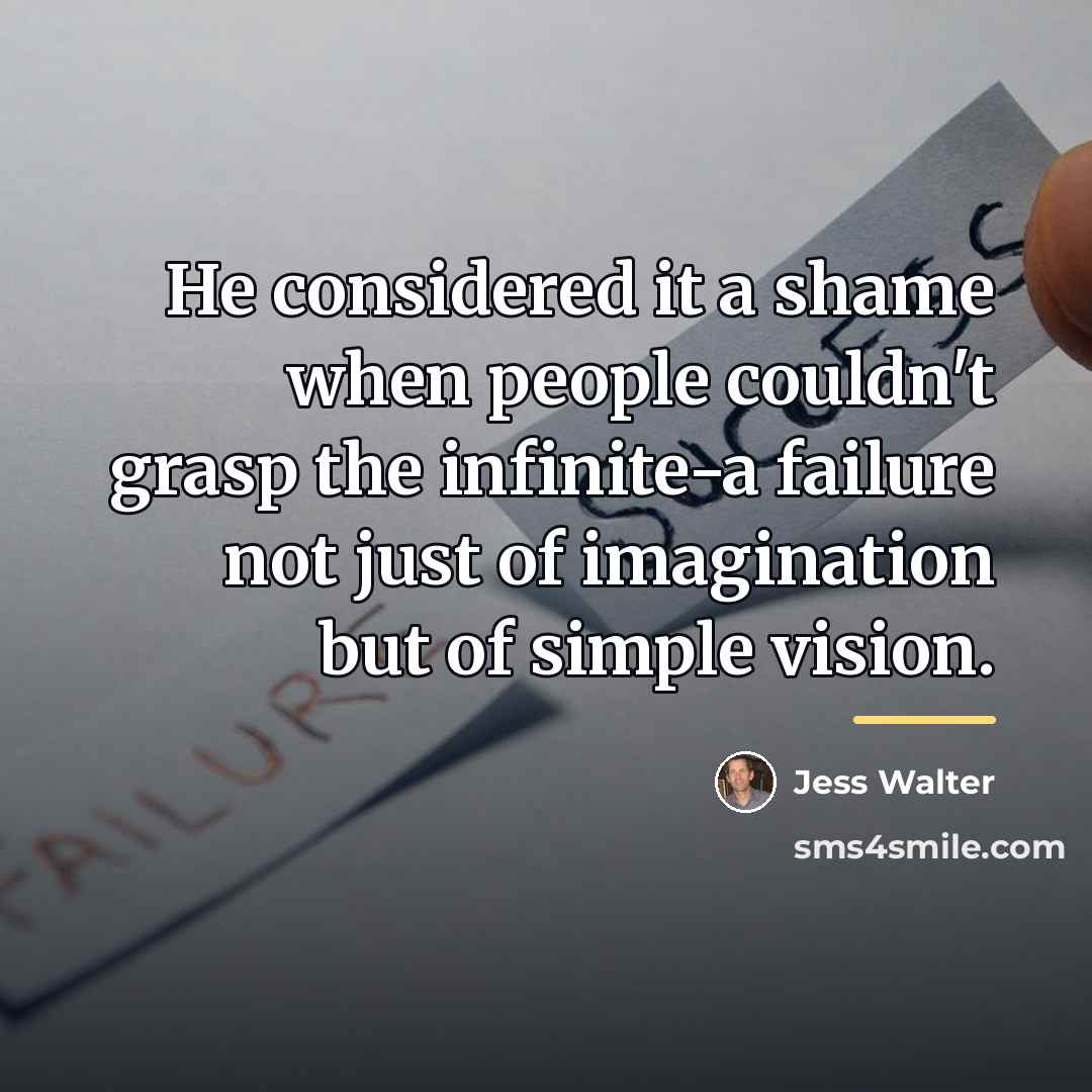 “He considered it a shame when people couldn't grasp the…” quote by Jess Walter