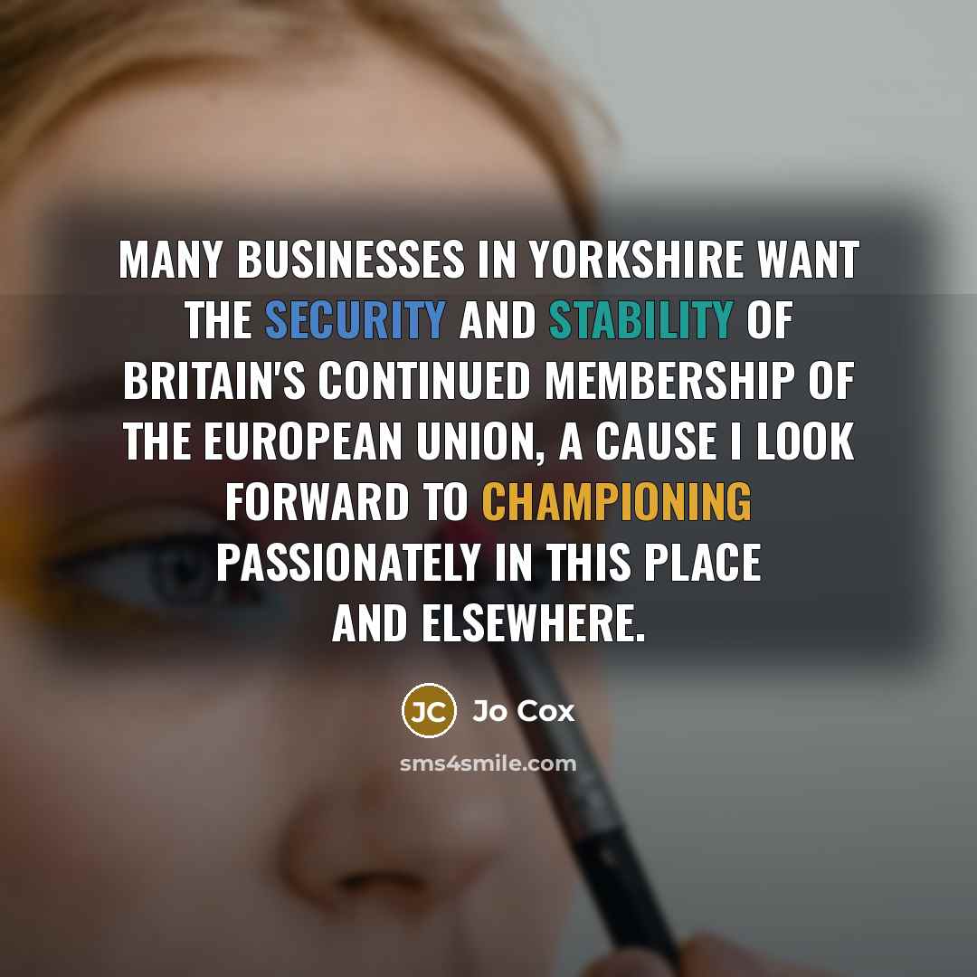 “Many businesses in Yorkshire want the security and stability of…” quote by Jo Cox