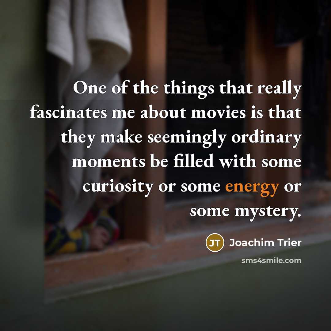 “One of the things that really fascinates me about movies…” quote by Joachim Trier