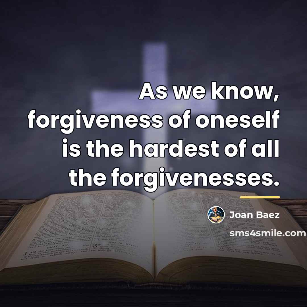 “As we know, forgiveness of oneself is the hardest of…” quote by Joan Baez