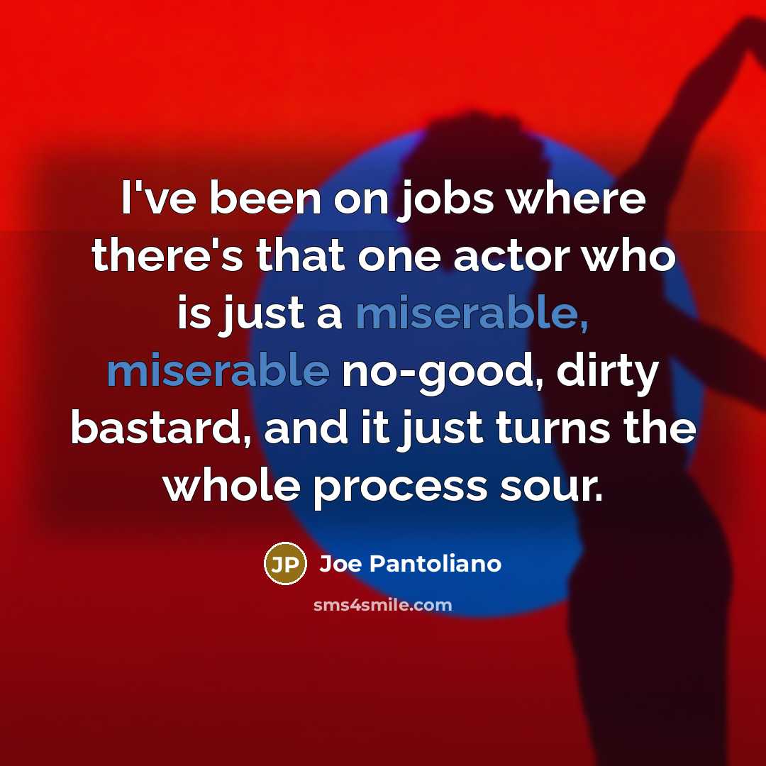 “I've been on jobs where there's that one actor who…” quote by Joe Pantoliano