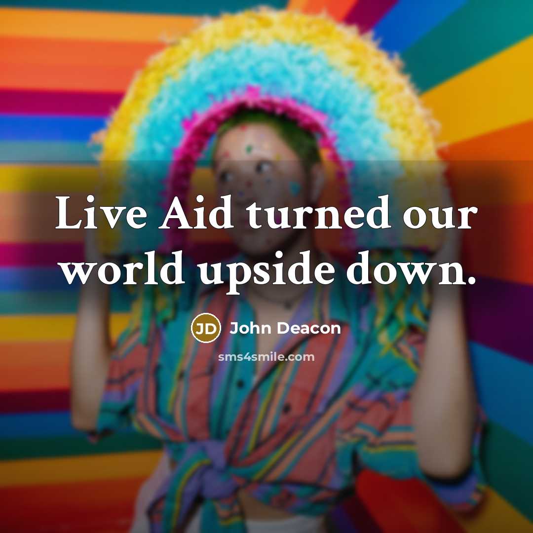 “Live Aid turned our world upside down.…” quote by John Deacon