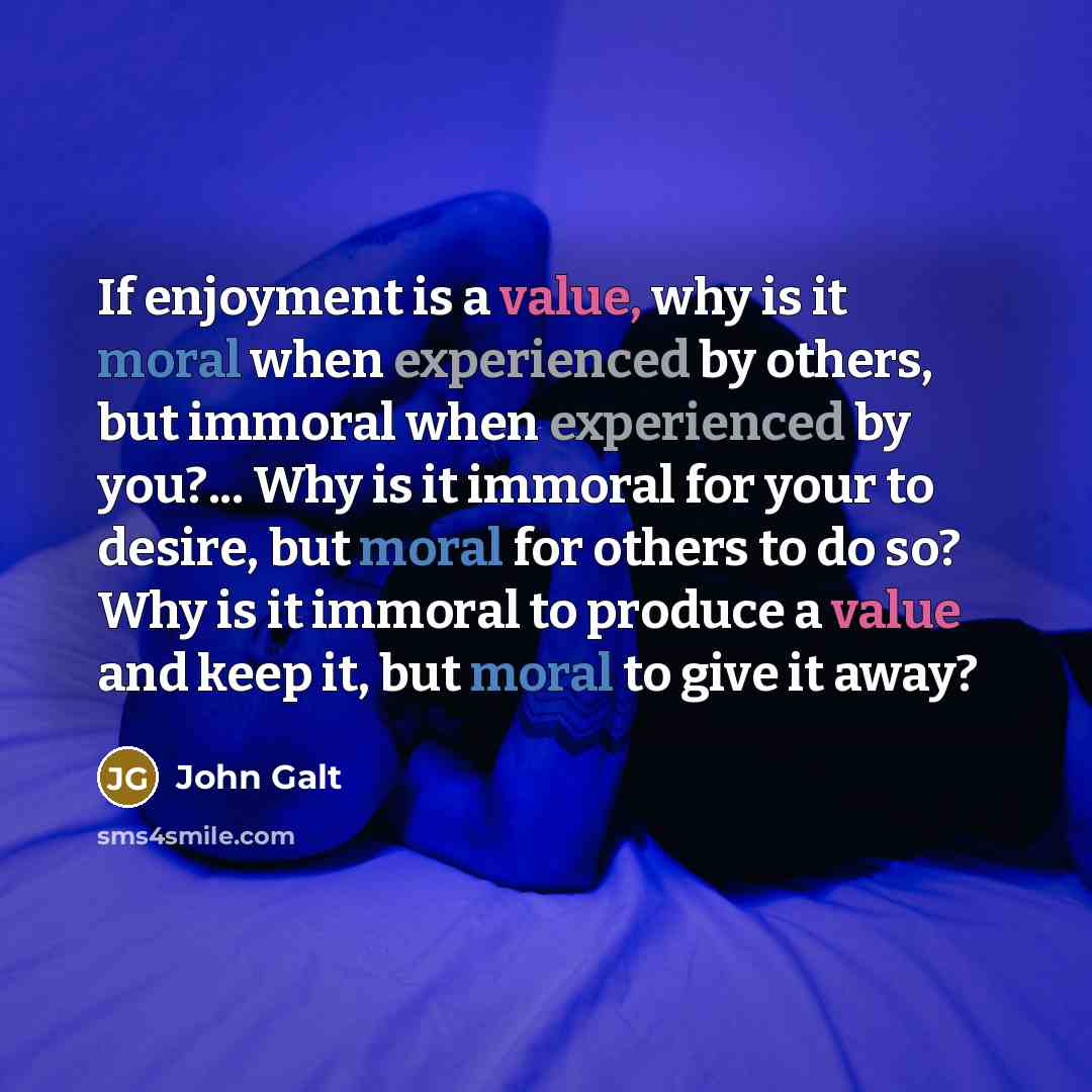 “If enjoyment is a value, why is it moral when…” quote by John Galt