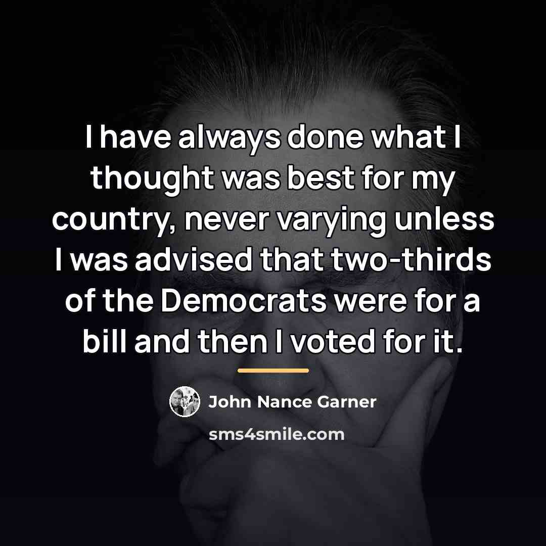 “I have always done what I thought was best for…” quote by John Nance Garner
