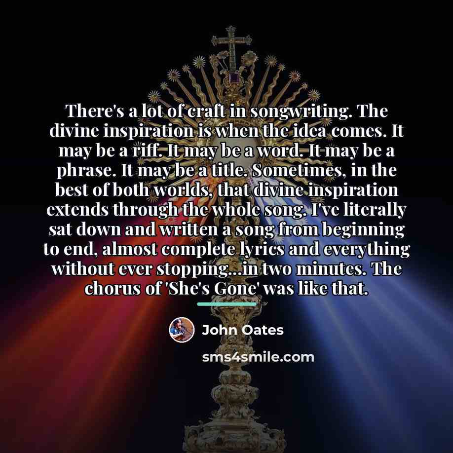 “There's a lot of craft in songwriting. The divine inspiration…” quote by John Oates