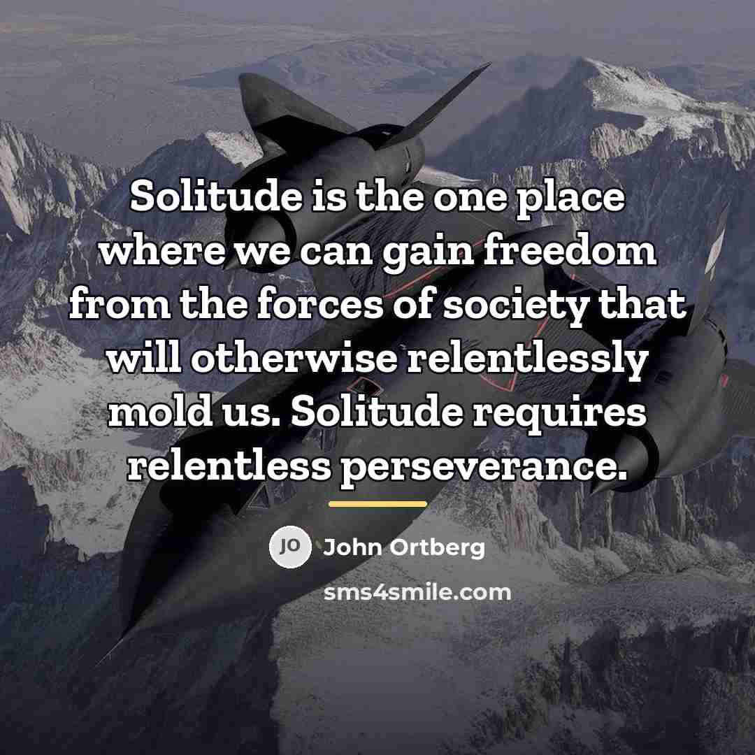 “Solitude is the one place where we can gain freedom…” quote by John Ortberg