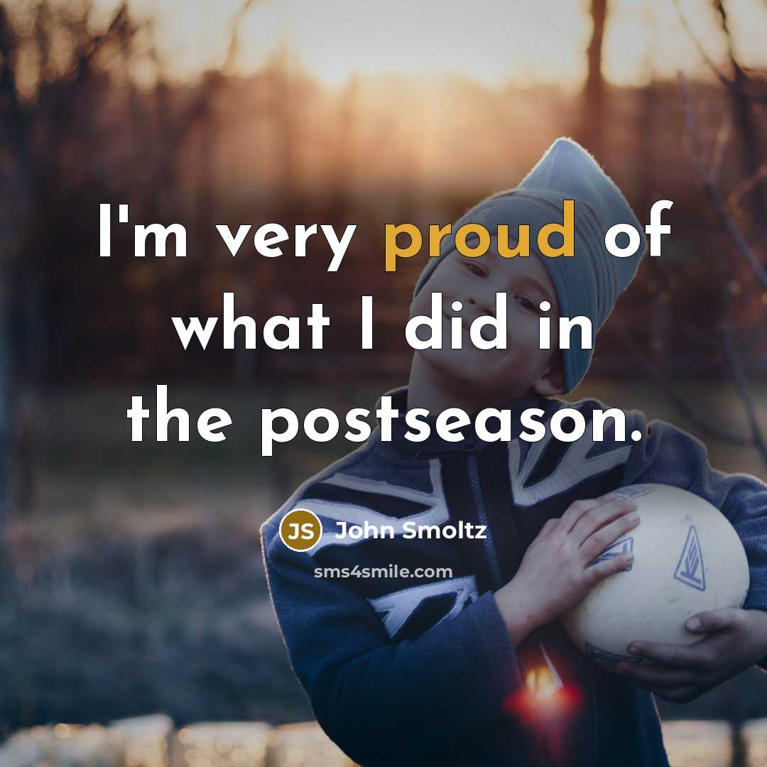“I'm very proud of what I did in the postseason.…” quote by John Smoltz