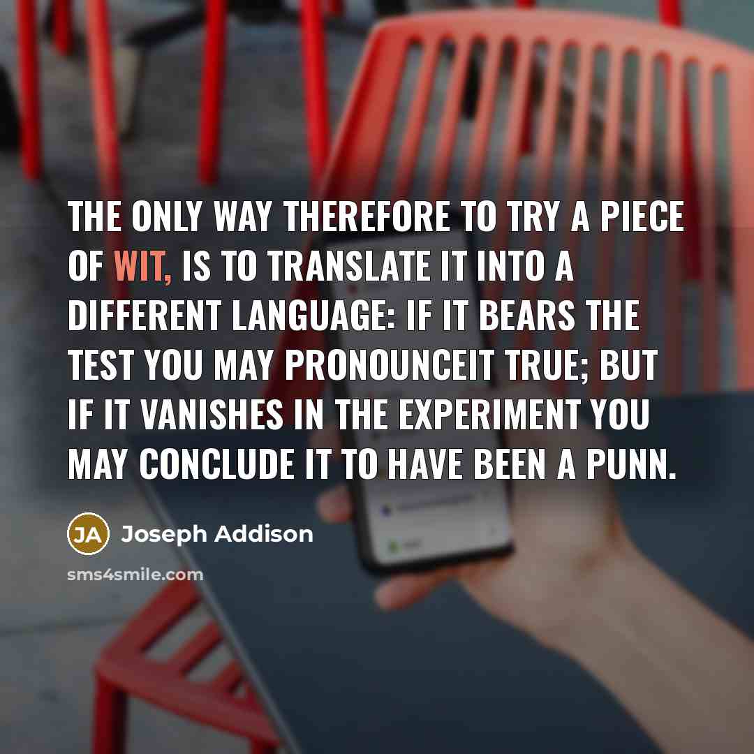 “The only way therefore to try a Piece of Wit,…” quote by Joseph Addison