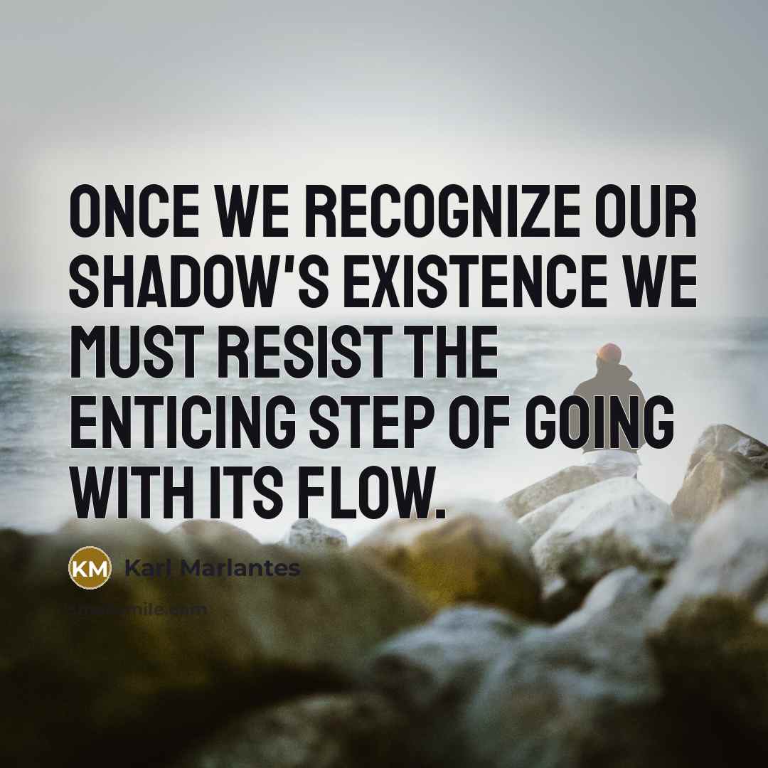“Once we recognize our shadow's existence we must resist the…” quote by Karl Marlantes