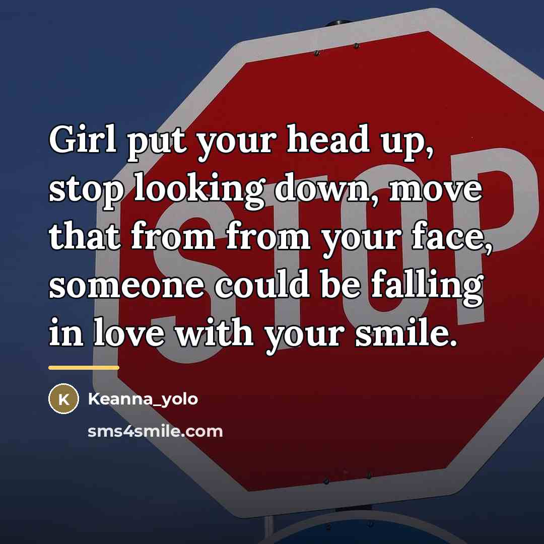 “Girl put your head up, stop looking down, move that…” quote by Keanna_yolo