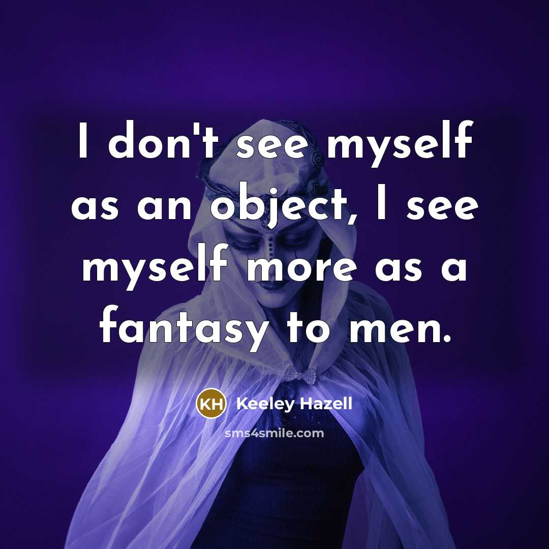 “I don't see myself as an object, I see myself…” quote by Keeley Hazell