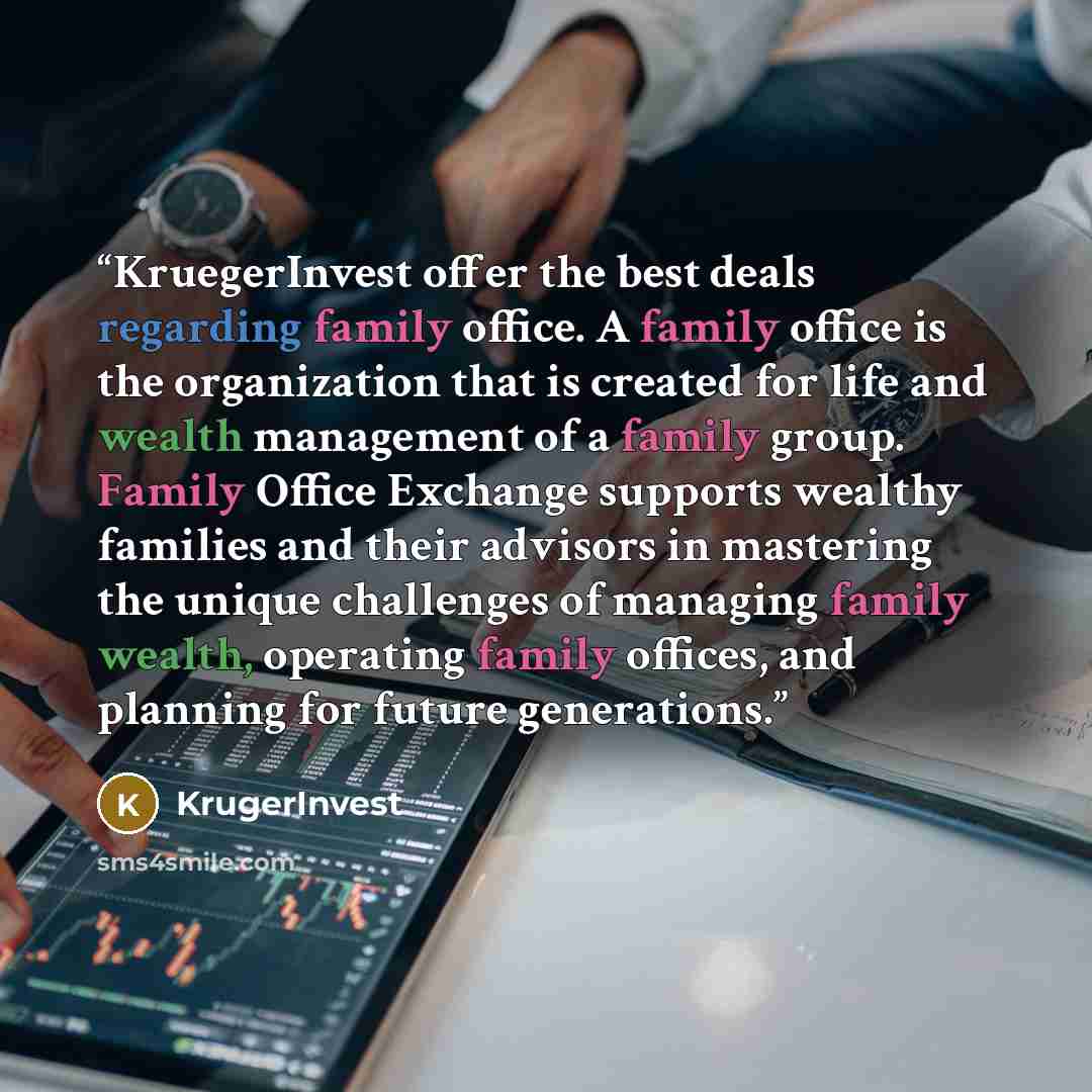 “KruegerInvest offer the best deals regarding family office. A family office is the organization that is created for life and wealth management of a family group. Family Office Exchange supports wealthy families and their advisors in mastering the unique challenges of managing family wealth…” quote by KrügerInvest