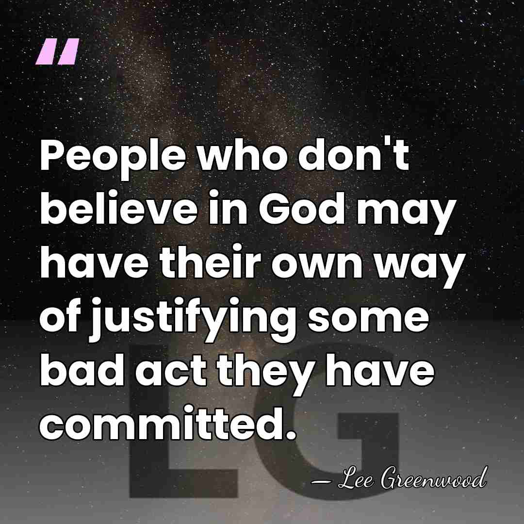 People who don't believe in God may have their own way of&hellip; - Lee Greenwood