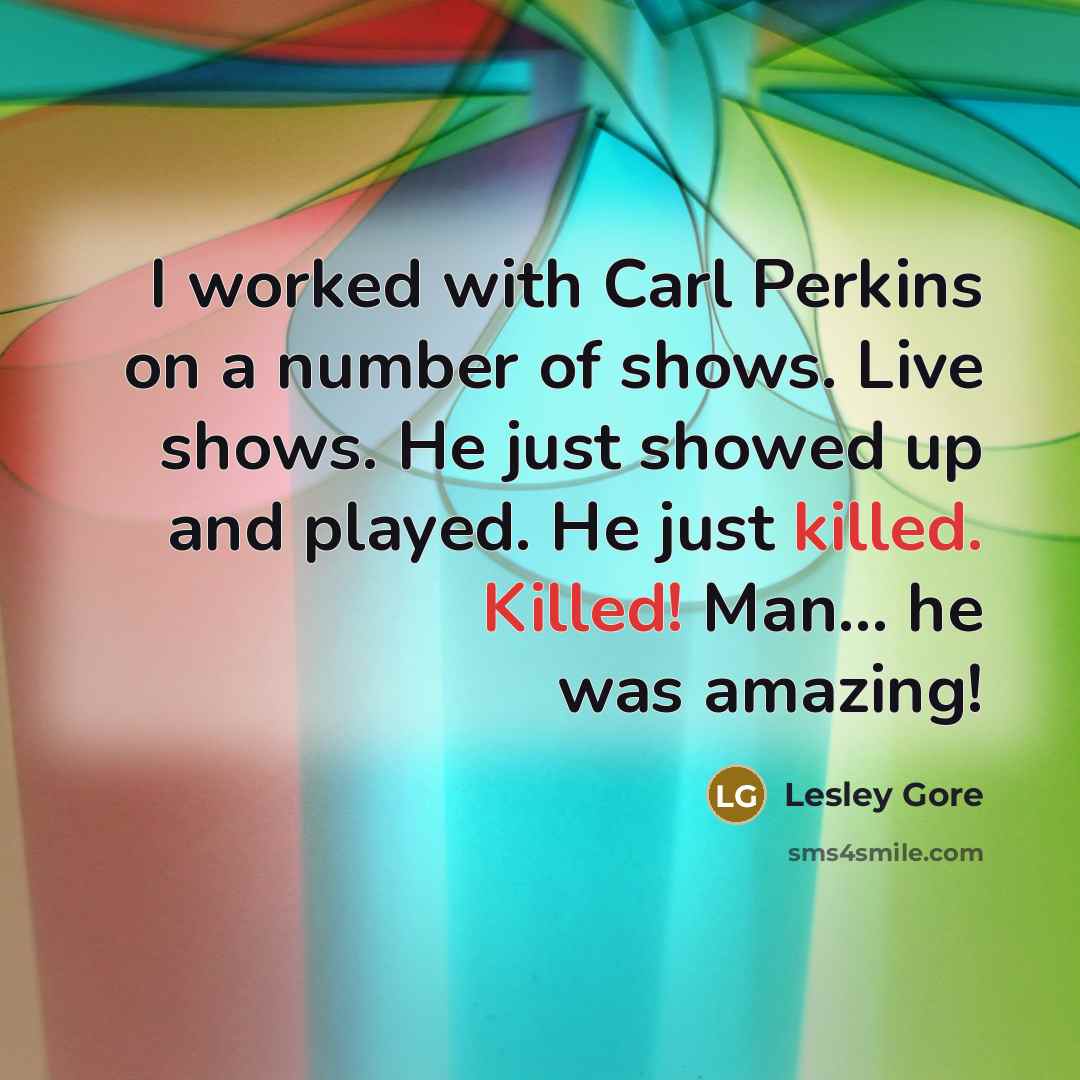 “I worked with Carl Perkins on a number of shows.…” quote by Lesley Gore