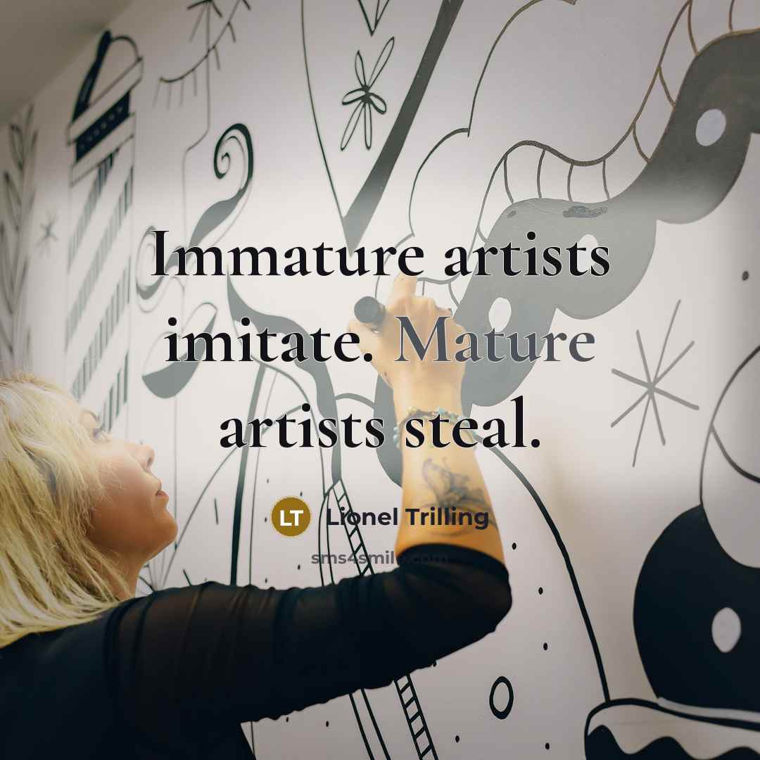 “Immature artists imitate. Mature artists steal.…” quote by Lionel Trilling