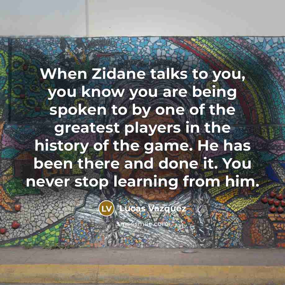 “When Zidane talks to you, you know you are being…” quote by Lucas Vazquez