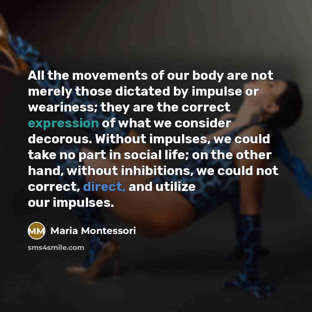 “All the movements of our body are not merely those…” quote by Maria Montessori