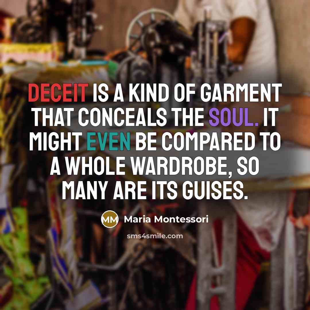 “Deceit is a kind of garment that conceals the soul.…” quote by Maria Montessori