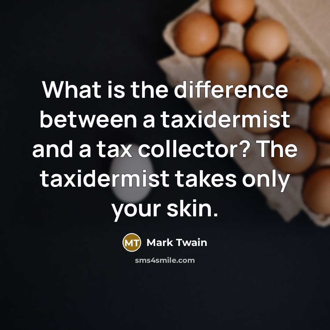 “What is the difference between a taxidermist and a tax…” quote by Mark Twain