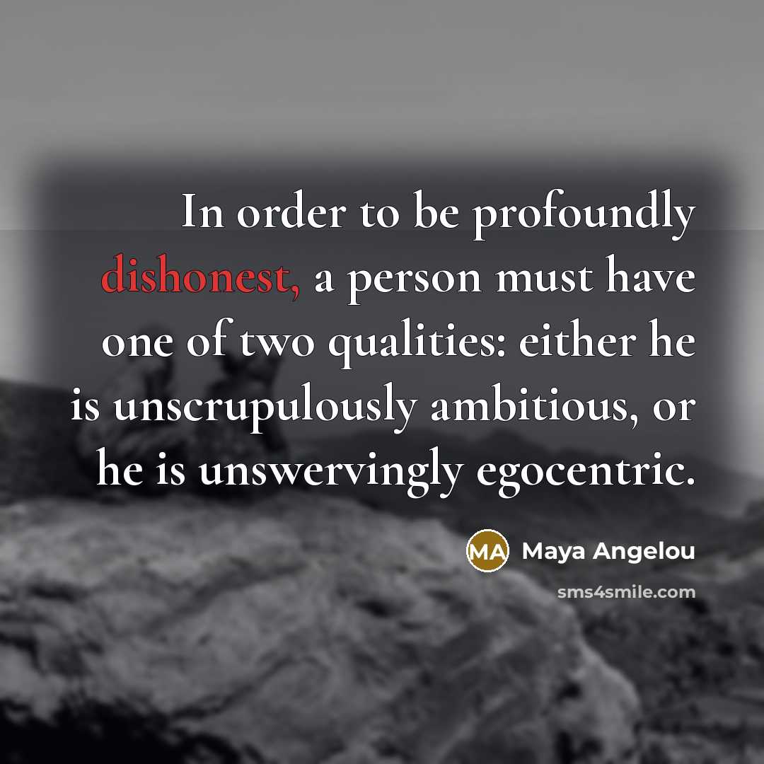 “In order to be profoundly dishonest, a person must have…” quote by Maya Angelou
