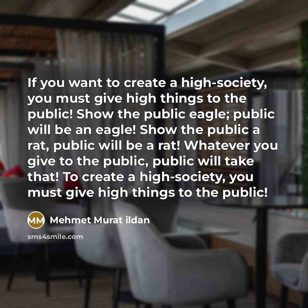 “If you want to create a high-society, you must give…” quote by Mehmet Murat Ildan