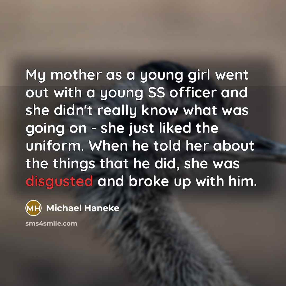 “My mother as a young girl went out with a…” quote by Michael Haneke