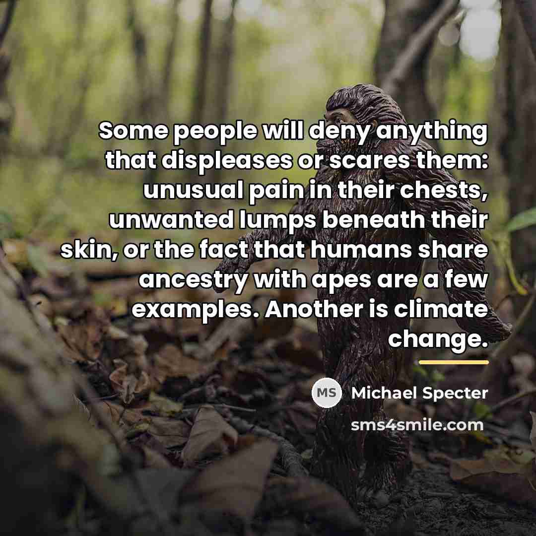 “Some people will deny anything that displeases or scares them:…” quote by Michael Specter