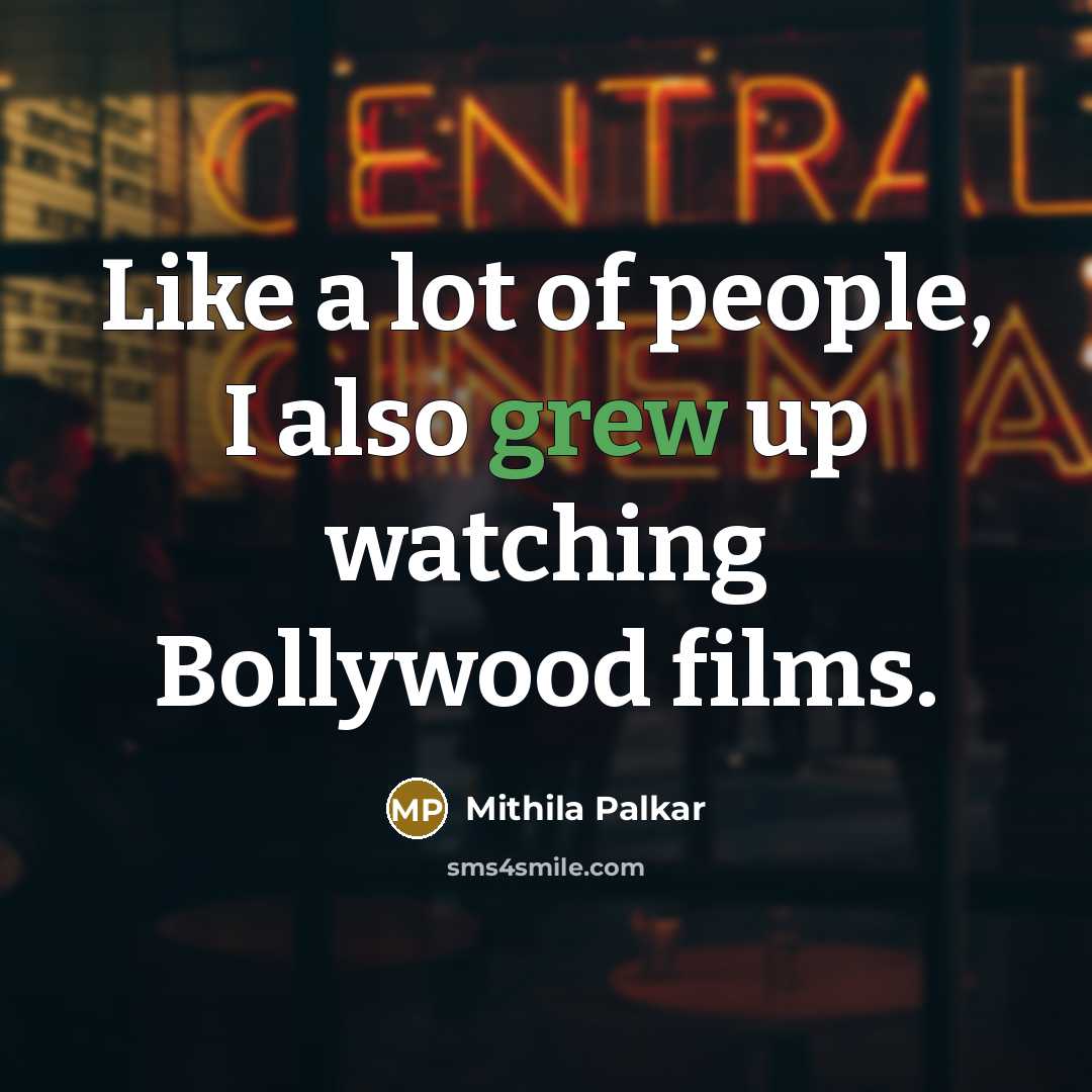 “Like a lot of people, I also grew up watching…” quote by Mithila Palkar